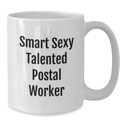 Funny Smart Sexy Talented Postal Worker Gifts for Birthday, White Coffee Mug, Unique Gifts from Friends, Coworkers, or Family - Victory Thru Vision