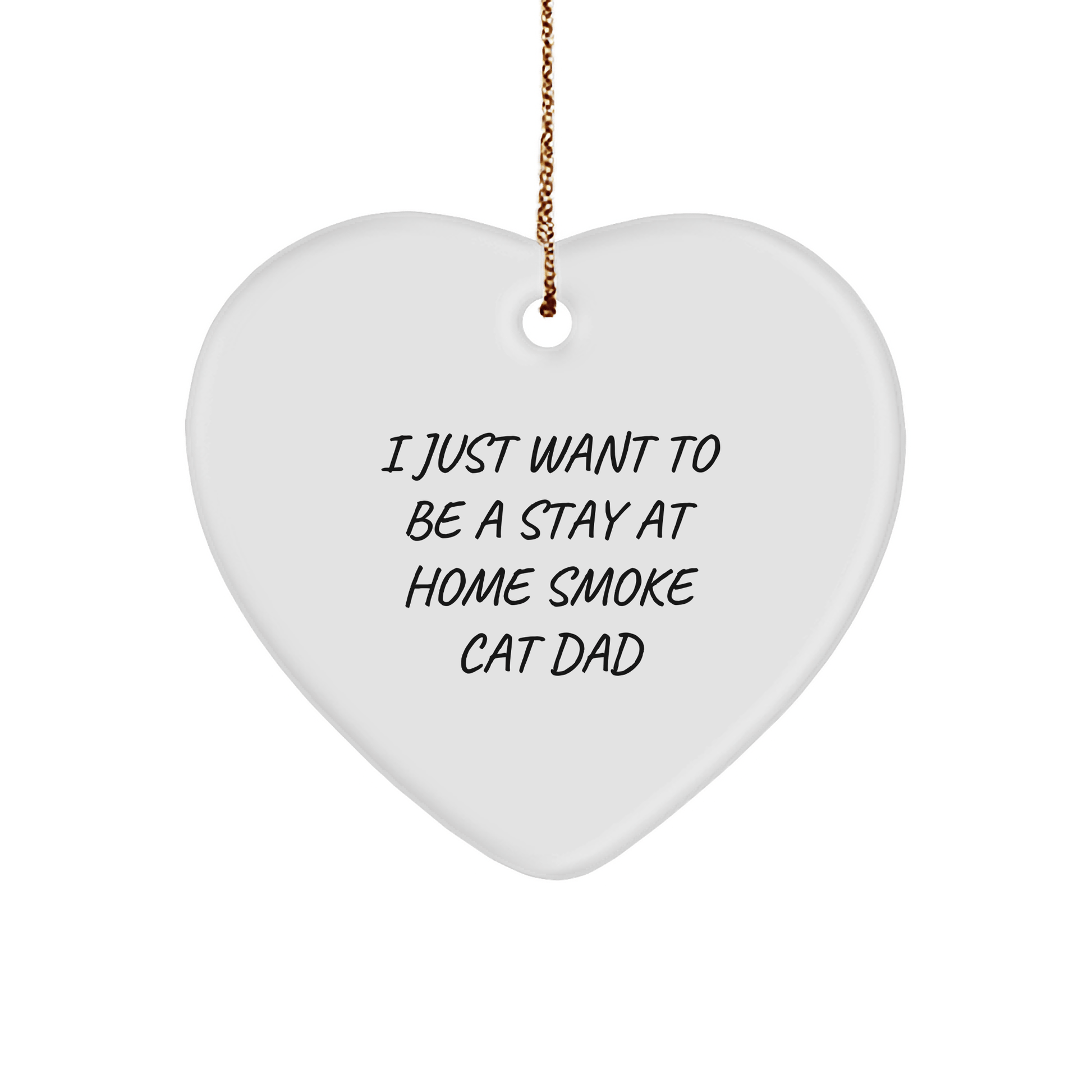 Funny Smoke Cat Dad Christmas Unique Gift: 'I Just Want To Be A Stay At Home Smoke Cat Dad' Heart Ornament for Men, Women, Friends, Coworkers, Family - Victory Thru Vision 