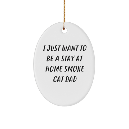 Funny Smoke Cat Dad Gifts from Friends for Christmas - Oval Ornament I Just Want To Be A Stay At Home Smoke Cat Dad - Victory Thru Vision 