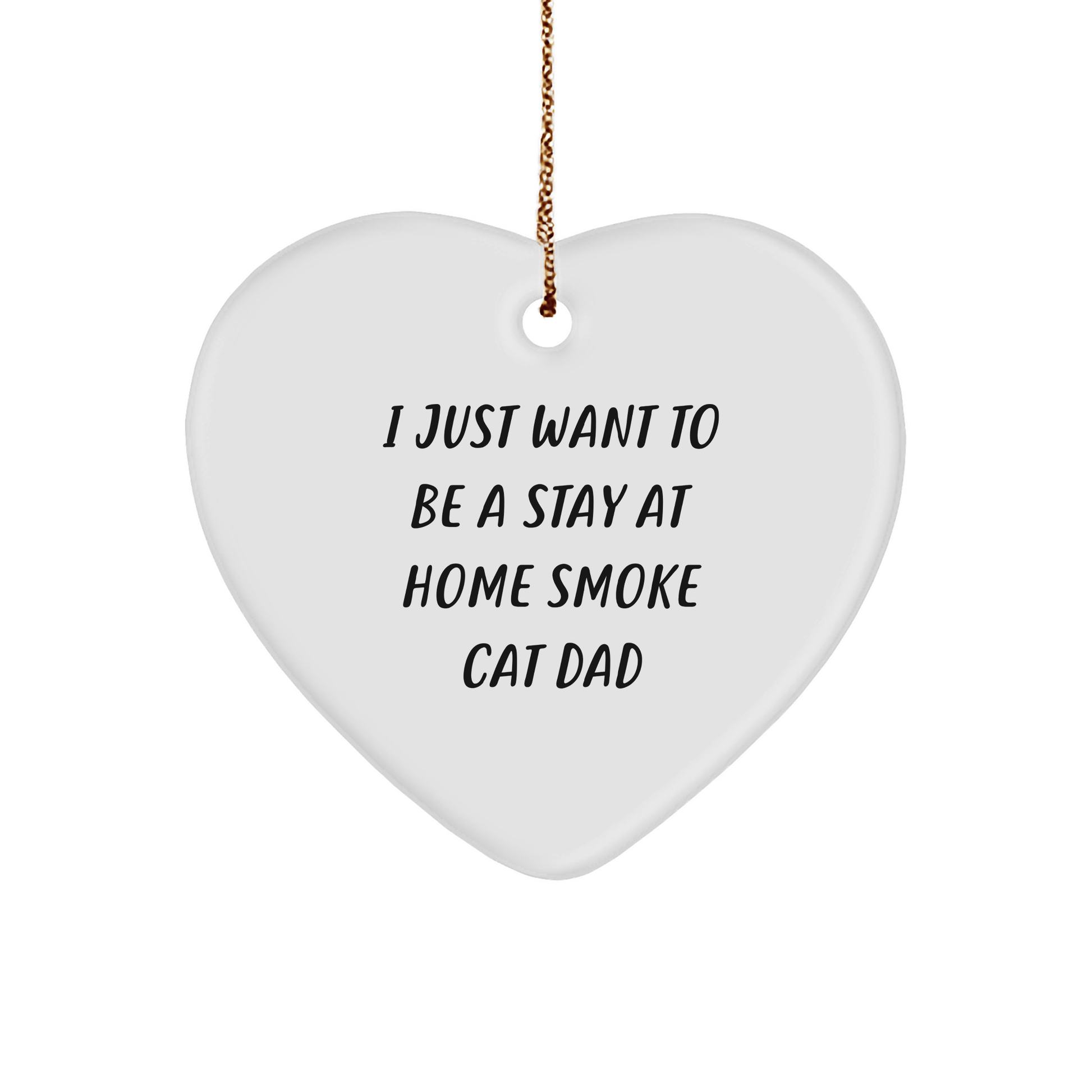 Funny Smoke Cat Dad Heart Ornament, Gifts from Men to Smoke Cat Lovers, Unique Christmas Unique Gifts for Friends, Family and Coworkers - I Just Want To - Victory Thru Vision