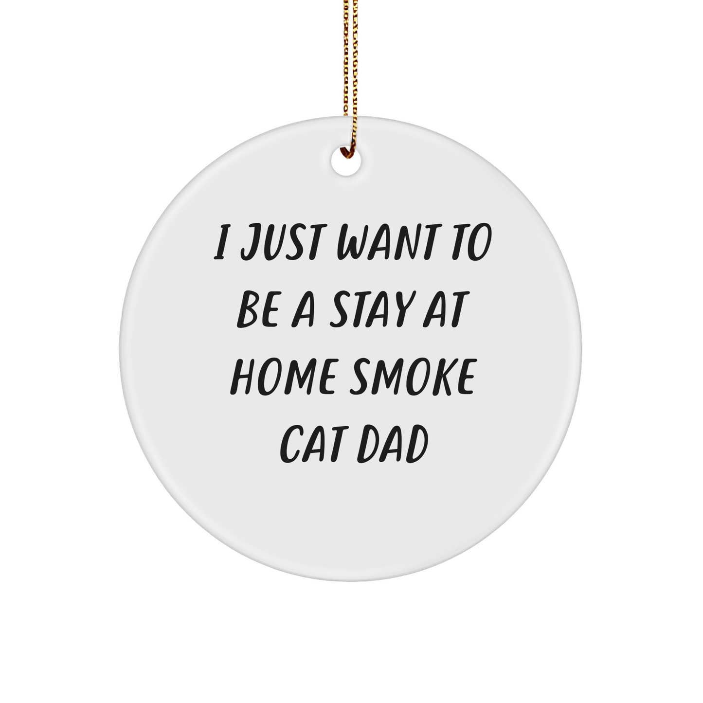 Funny Smoke Cat Gifts from Dad - I Just Want To Be A Stay At Home Smoke Cat Dad Circle Ornament for Smoke Cat Enthusiasts - Victory Thru Vision 