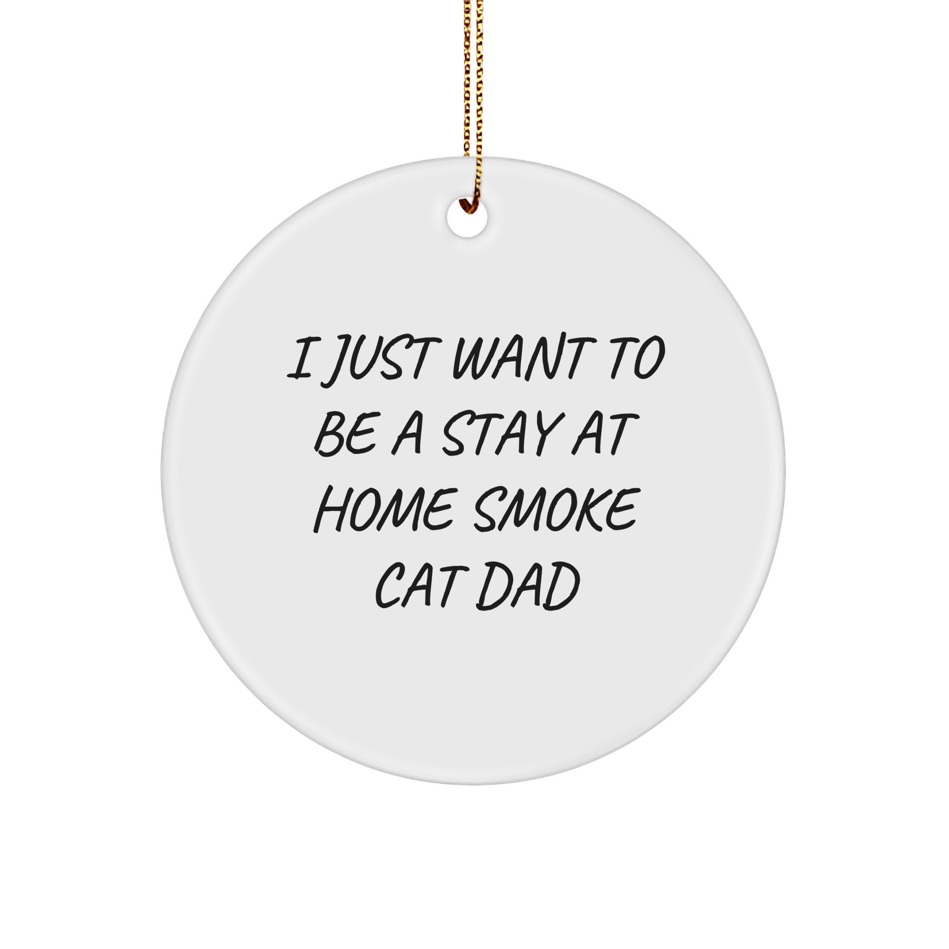 Funny Smoke Cat Gifts from Family - I Just Want To Be A Stay At Home Smoke Cat Dad Christmas Circle Ornament for Smoke Cat, Men, or Coworkers - Victory Thru Vision 