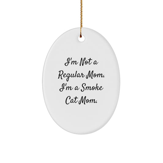 Funny Smoke Cat Mom Oval Ornament, 'I'm Not A Regular Mom. I'm A Smoke Cat Mom.' Gifts from Friends, Family, Coworkers, Perfect for Christmas Decorations - Victory Thru Vision