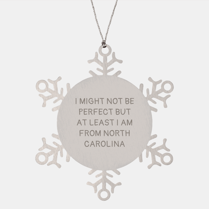Funny Snowflake Ornament from North Carolina, 'I Might Not Be Perfect But At Least I Am From North Carolina' Gift for Friends from North Carolina - Victory Thru Vision
