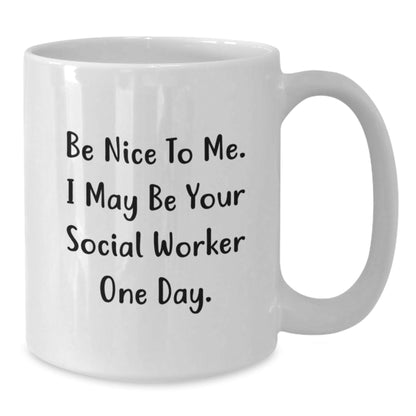 Funny Social Worker Gifts, Be Nice To Me, White Coffee Mug, Graduation Unique Gifts from Friends, Gifts for Social Worker, White Coffee Mug - Victory Thru Vision