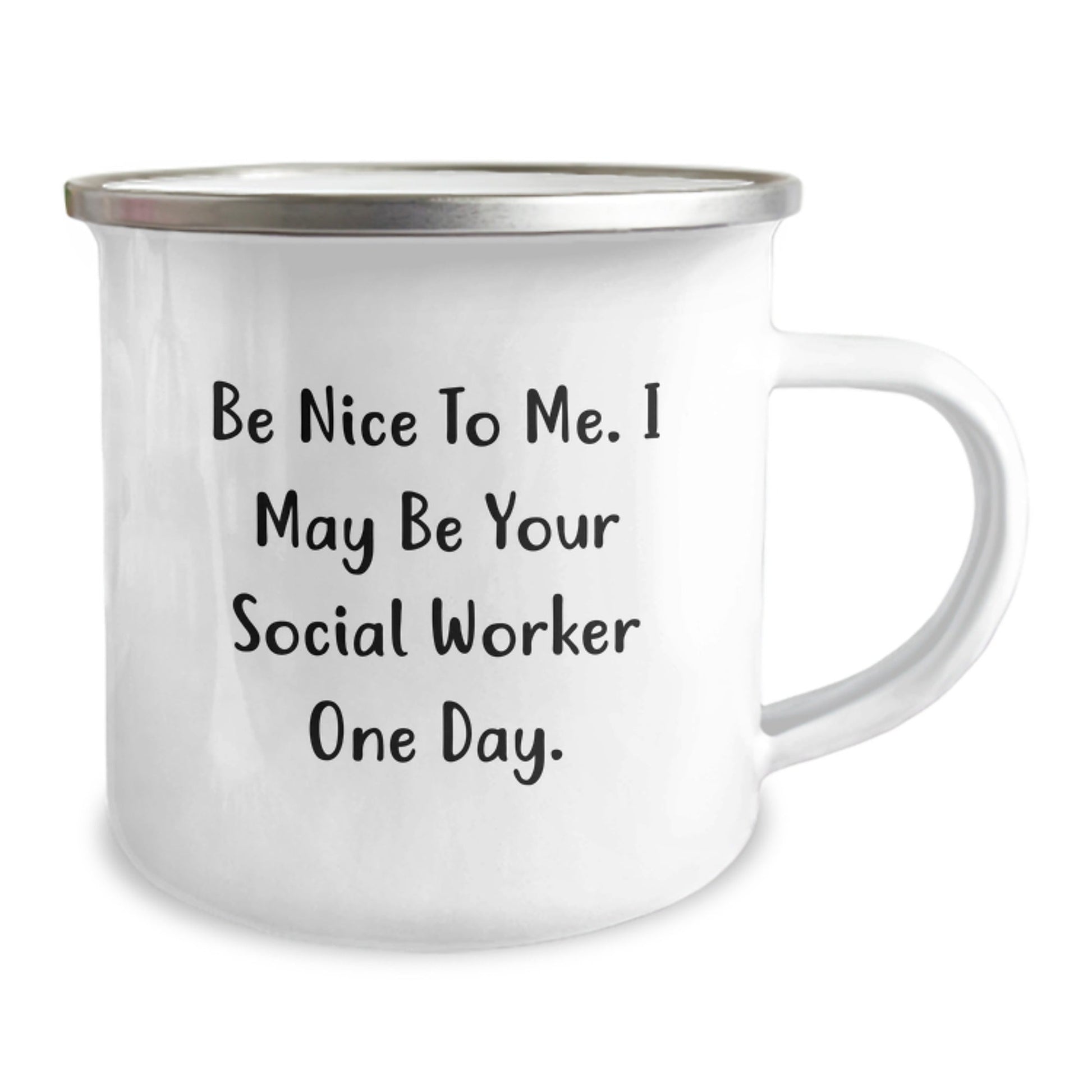 Funny Social Worker Gifts from Friends for Graduation Unique Gifts Be Nice To Me. I May Be Your Social Worker One Day. Camping Mug - Victory Thru Vision