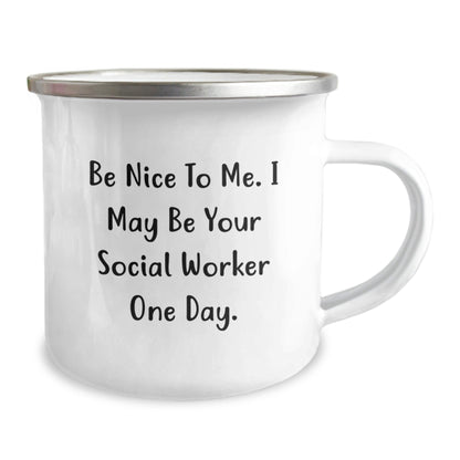 Funny Social Worker Gifts from Friends for Graduation Unique Gifts Be Nice To Me. I May Be Your Social Worker One Day. Camping Mug - Victory Thru Vision