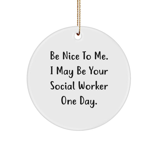 Funny Social Worker Gifts from Friends, Gifts for Social Workers, Circle Ornament, Be Nice To Me Quote, Christmas Unique - Victory Thru Vision