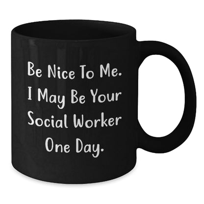 Funny Social Worker Gifts from Friends to Graduation Social Workers Be Nice to Me Black Coffee Mugs - Victory Thru Vision