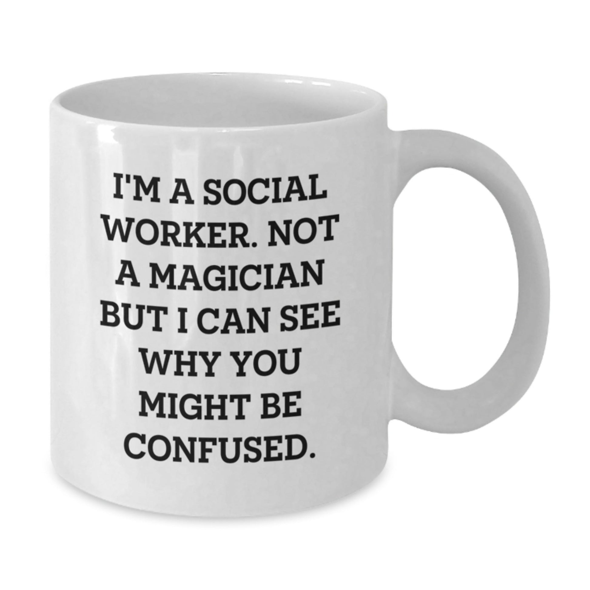 Funny Social Worker Gifts - I'm A Social Worker. Not A Magician But I Can See Why You Might Be Confused. - White Coffee Mug for Birthday - Victory Thru Vision