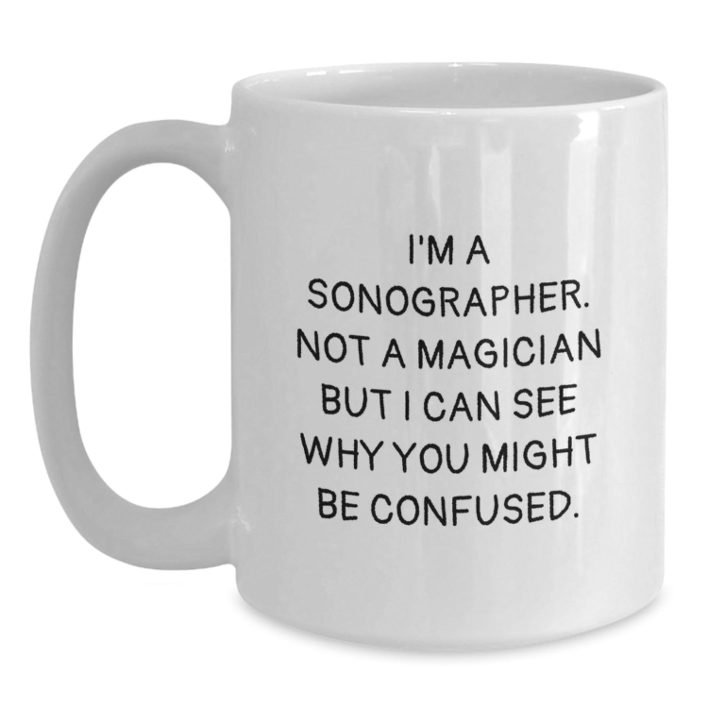 Funny Sonographer Gifts for Him or Her - 'I'm A Sonographer. Not A Magician' White Coffee Mug, Gifts from Friends, Coworkers, or Family for Birthday - Victory Thru Vision