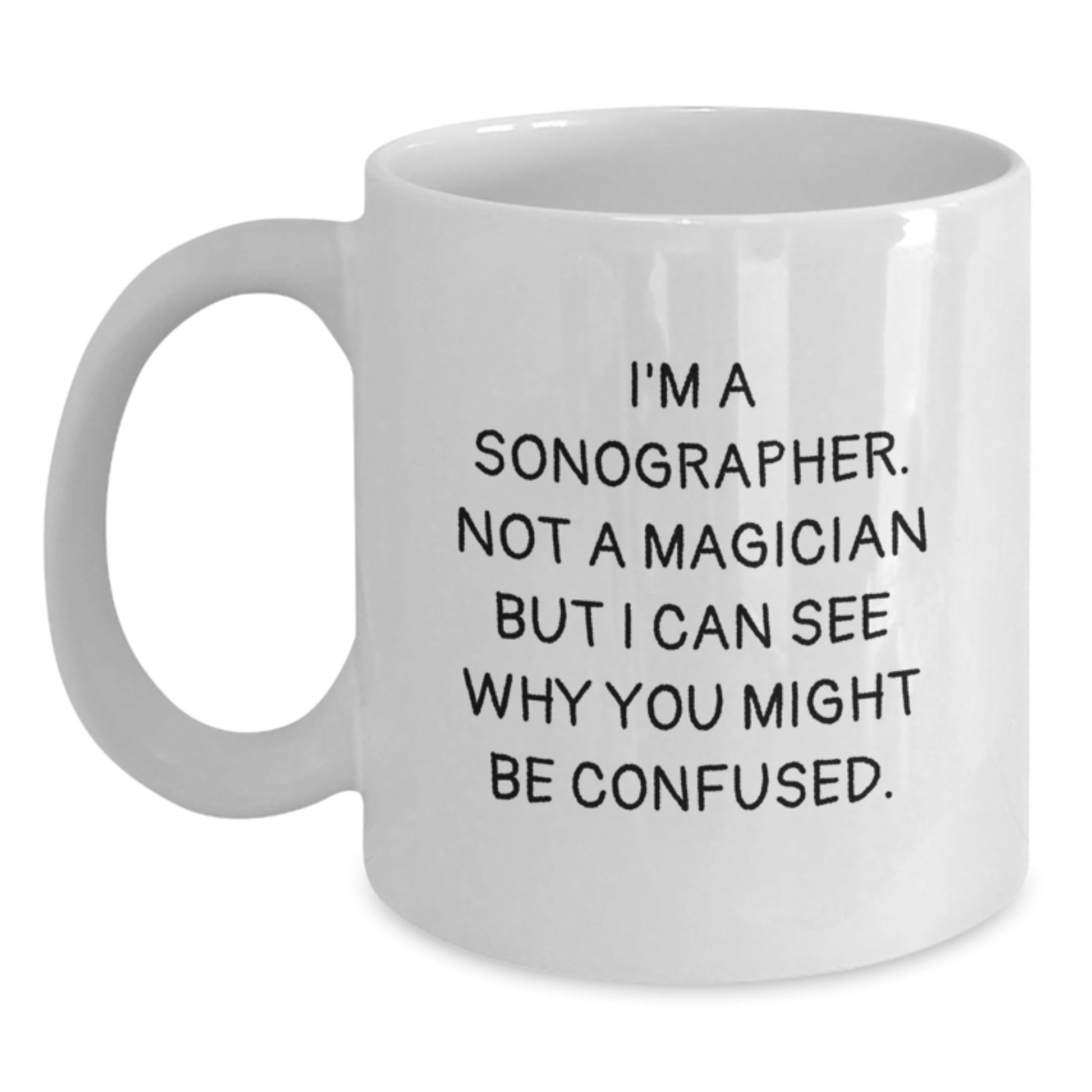 Funny Sonographer Gifts for Him or Her - 'I'm A Sonographer. Not A Magician' White Coffee Mug, Gifts from Friends, Coworkers, or Family for Birthday - Victory Thru Vision
