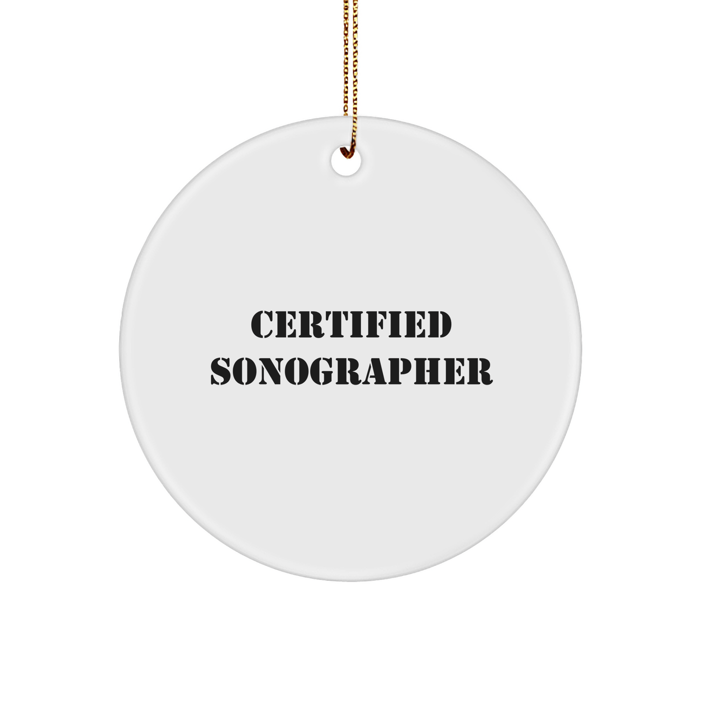 Funny Sonographer Gifts from Friends - 'Certified Sonographer' Circle Ornament, White, for Christmas - Victory Thru Vision 