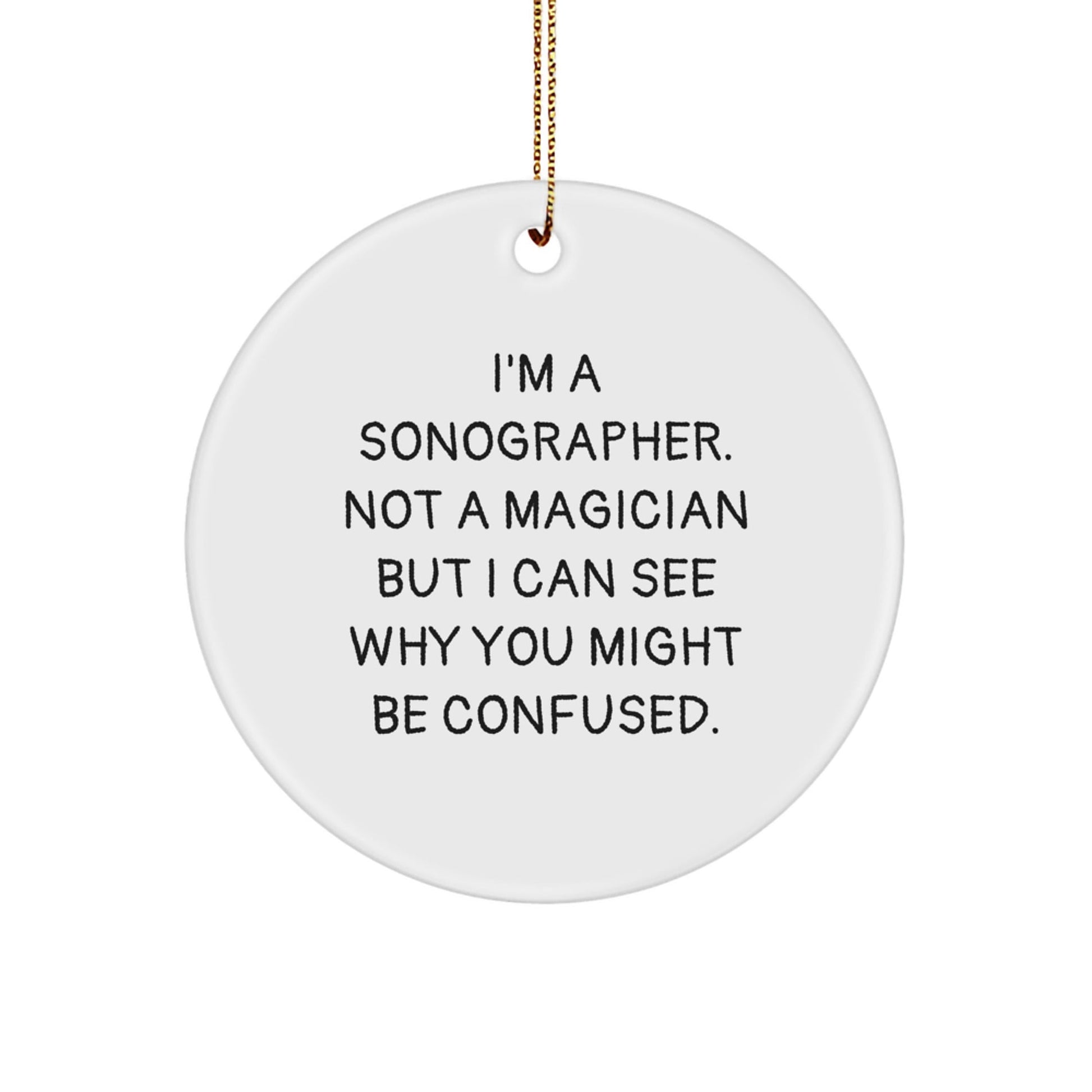 Funny Sonographer Gifts from Friends for Christmas - I'm A Sonographer. Not A Magician But... Circle Ornament, Gifts for Sonographer, Christmas Unique Presents - Victory Thru Vision