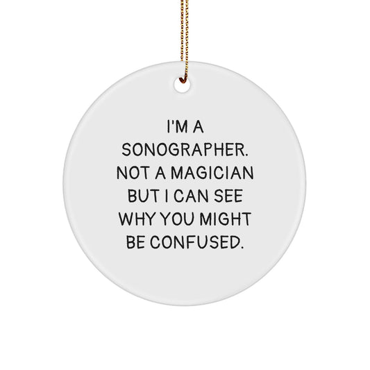 Funny Sonographer Gifts from Friends for Christmas - I'm A Sonographer. Not A Magician But... Circle Ornament, Gifts for Sonographer, Christmas Unique Presents - Victory Thru Vision