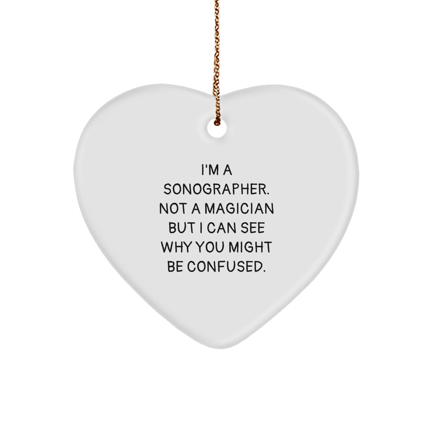 Funny Sonographer Gifts from Friends - Heart Ornament with Quote, 'I'm A Sonographer. Not A Magician But I Can See Why You Might Be Confused.' for Christmas Unique Gifts for Sonographer Women - Victory Thru Vision