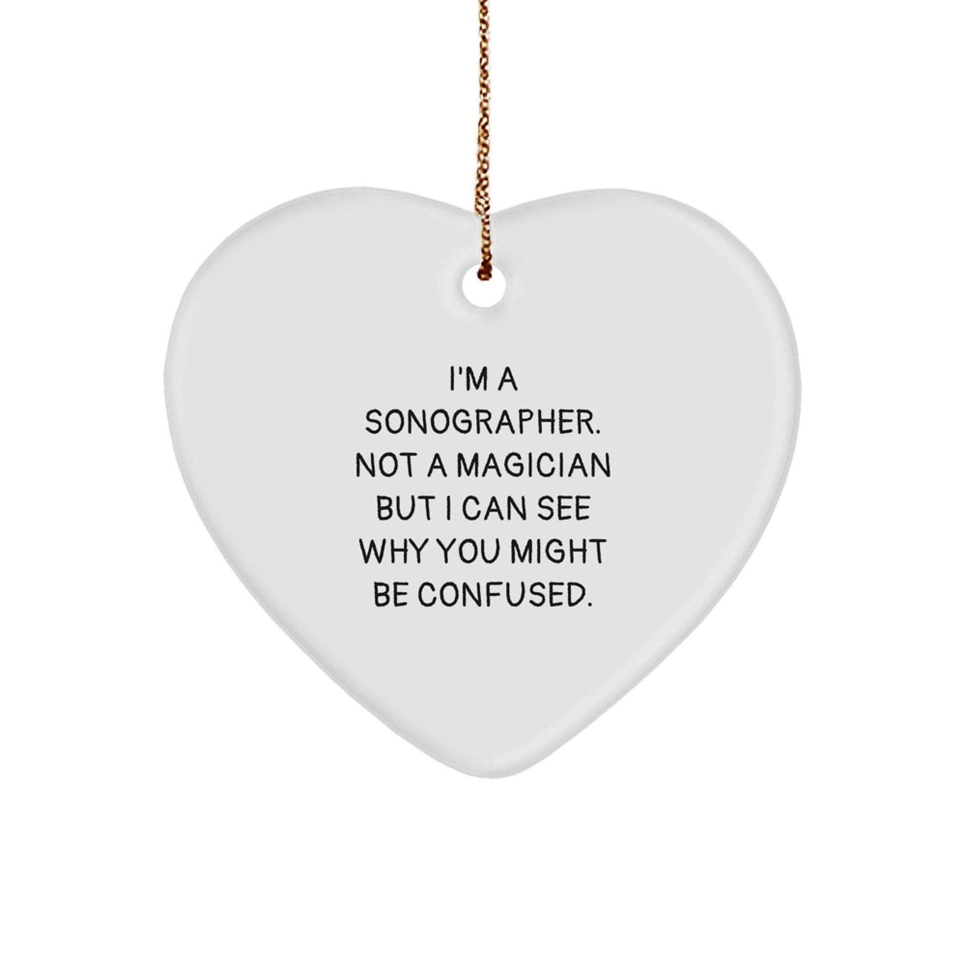 Funny Sonographer Gifts from Friends - Heart Ornament with Quote, 'I'm A Sonographer. Not A Magician But I Can See Why You Might Be Confused.' for Christmas Unique Gifts for Sonographer Women - Victory Thru Vision