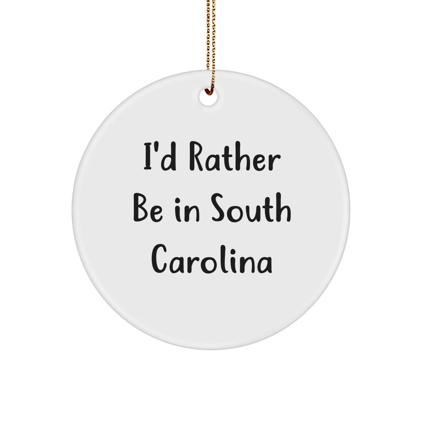 Funny South Carolina Gifts for Friends from I'd Rather Be In South Carolina - Circle Ornament - Victory Thru Vision