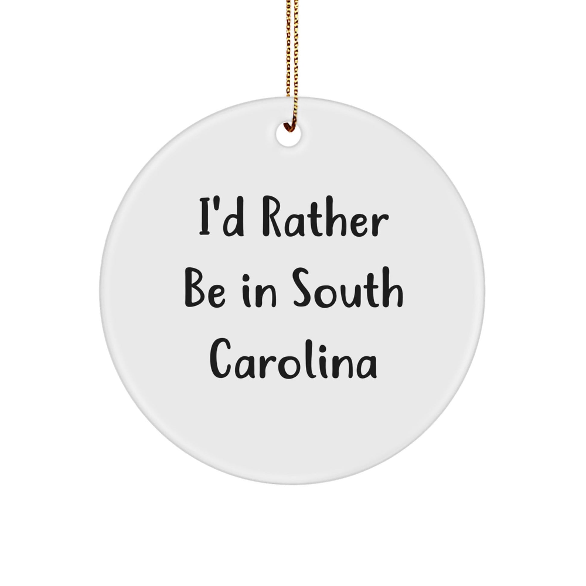 Funny South Carolina Gifts for Friends from I'd Rather Be In South Carolina - Circle Ornament - Victory Thru Vision