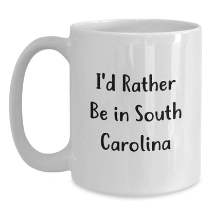 Funny South Carolina Gifts for Men or Women, 'I'd Rather Be In South Carolina' White Coffee Mug, Perfect Graduation Unique Gifts from Family, Friends, or Coworkers - Victory Thru Vision