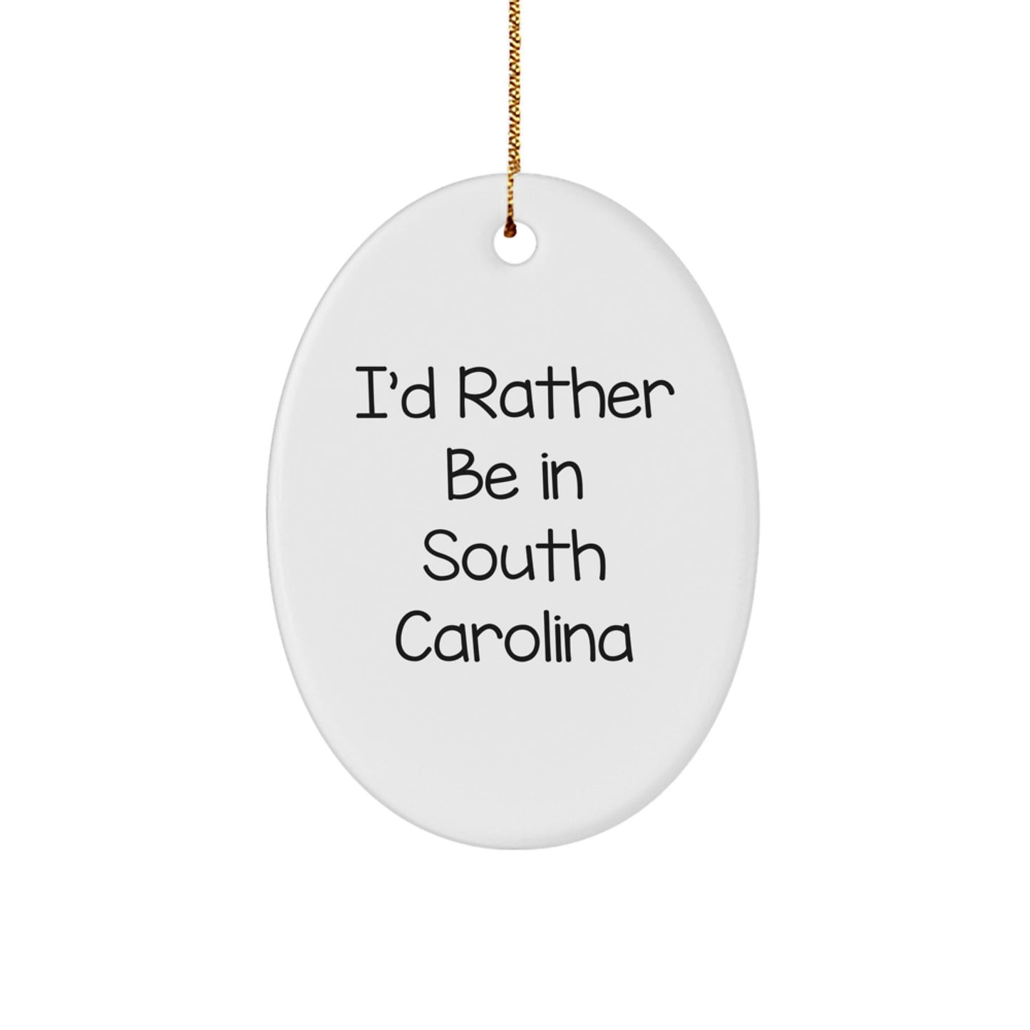Funny South Carolina Gifts from Friends - 'I'd Rather Be In South Carolina' Oval Ornament for Christmas - Victory Thru Vision