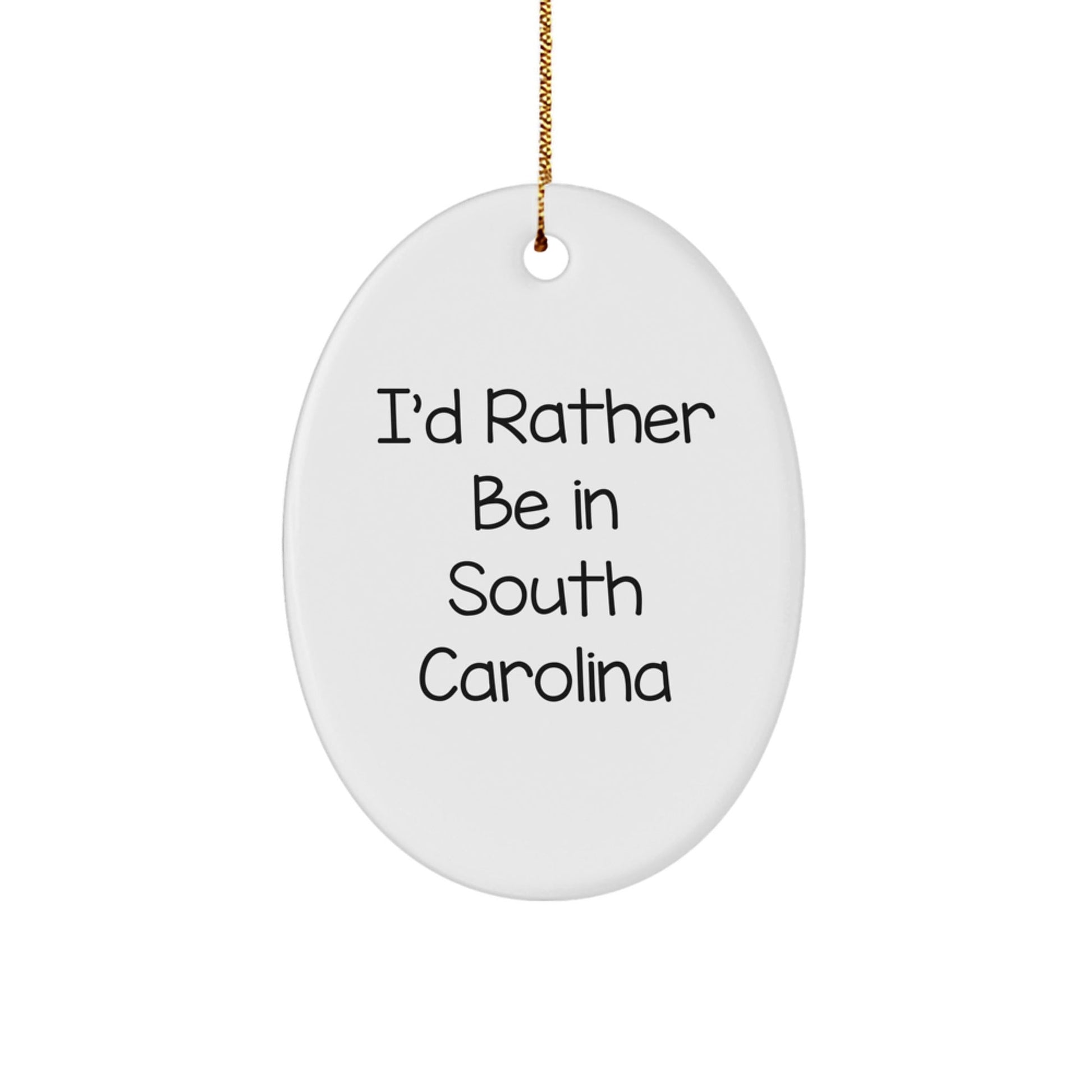 Funny South Carolina Gifts from Friends - 'I'd Rather Be In South Carolina' Oval Ornament for Christmas - Victory Thru Vision