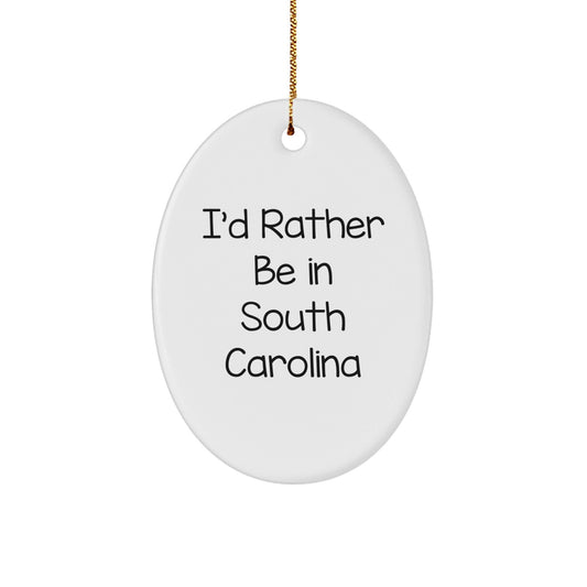 Funny South Carolina Gifts from Friends - 'I'd Rather Be In South Carolina' Oval Ornament for Christmas - Victory Thru Vision