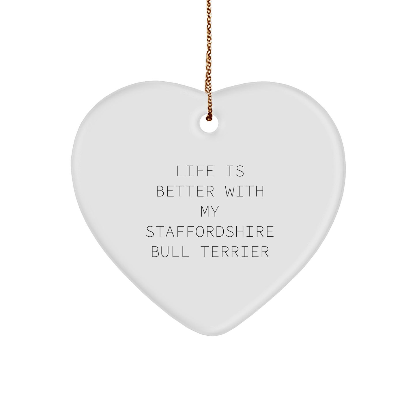 Funny Staffordshire Bull Terrier Dog Gifts from Friends for Christmas Unique Heart Ornaments, Life Is Better With My Staffordshire Bull Terrier, Gift for Staffordshire Bull Terrier Dog Owners - Victory Thru Vision