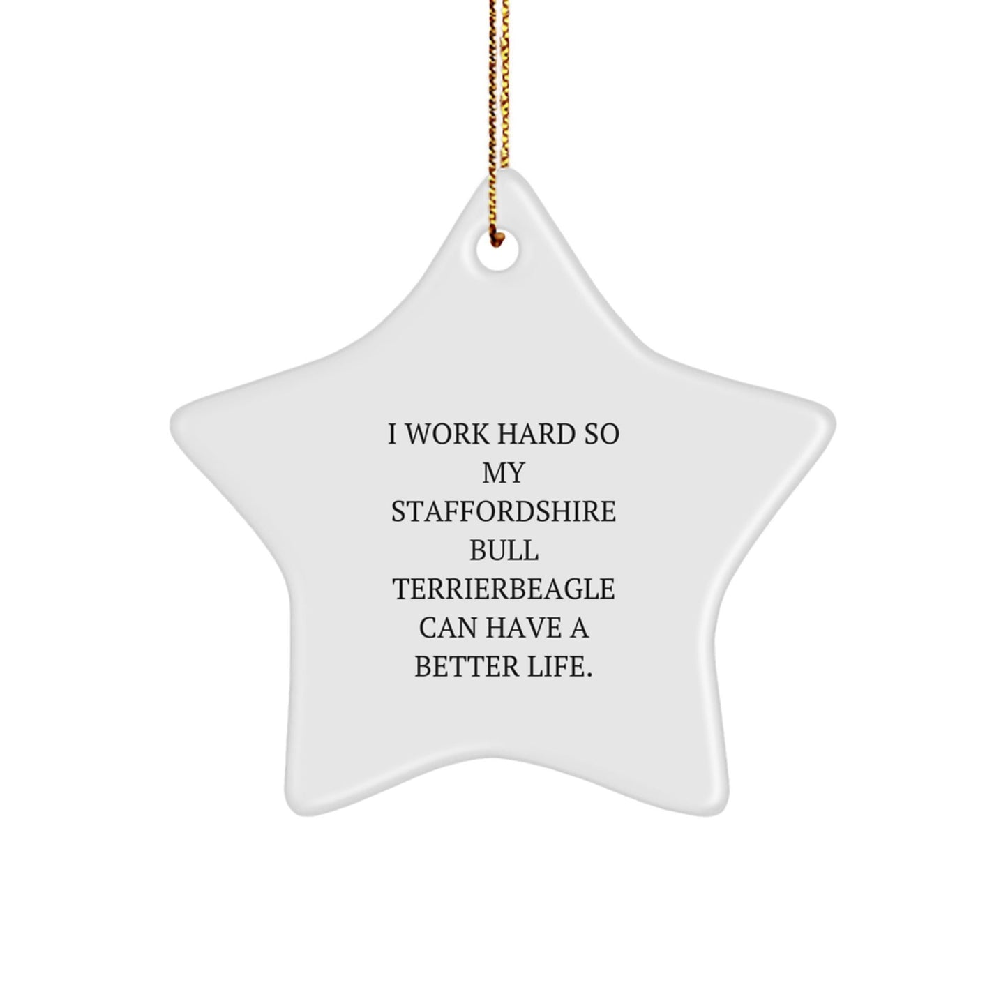 Funny Staffordshire Bull Terrier Dog Gifts from Men to Family - 'I Work Hard...' Star Ornament for Christmas - Victory Thru Vision