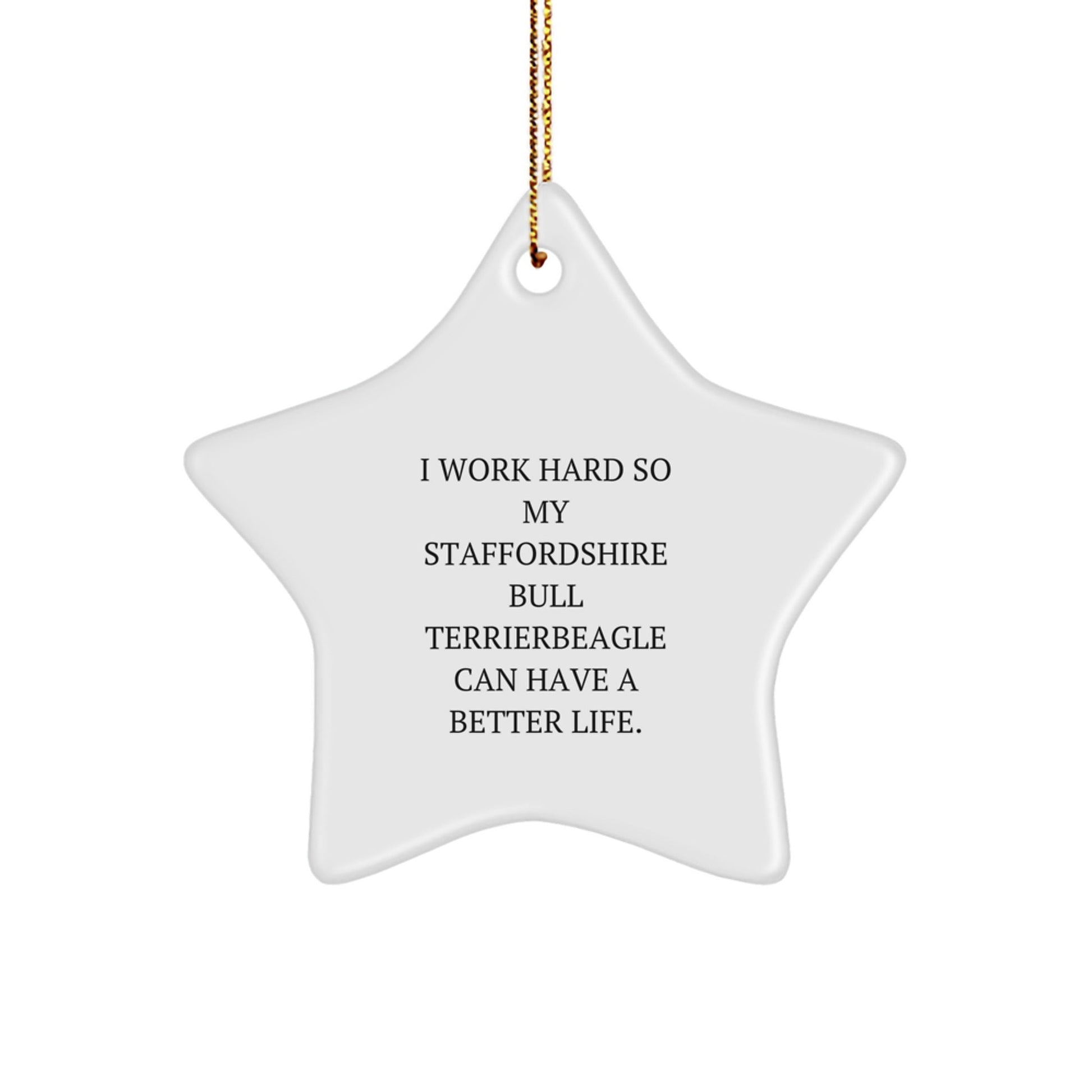 Funny Staffordshire Bull Terrier Dog Gifts from Men to Family - 'I Work Hard...' Star Ornament for Christmas - Victory Thru Vision