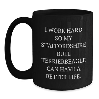 Funny Staffordshire Bull Terrier Dog Mom Gifts from Men to Friends - Black Coffee Mug for Birthday with Inspirational Quote 'I Work Hard So My Staffordshire Bull Terrier Can Have A Better Life.' - Victory Thru Vision