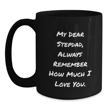 Funny Stepdad Gifts, Black Coffee Mug for Graduation - 'My Dear Stepdad, Always Remember How Much I Love You.' Gifts from Family, Best Stepdad in the World - Victory Thru Vision