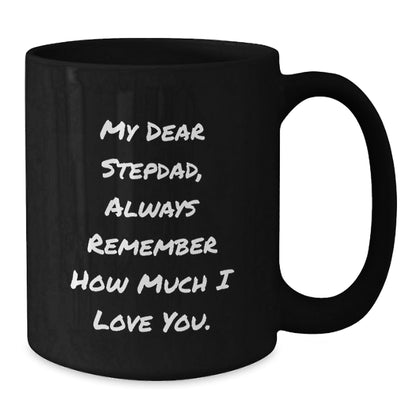 Funny Stepdad Gifts, Black Coffee Mug for Graduation - 'My Dear Stepdad, Always Remember How Much I Love You.' Gifts from Family, Best Stepdad in the World - Victory Thru Vision