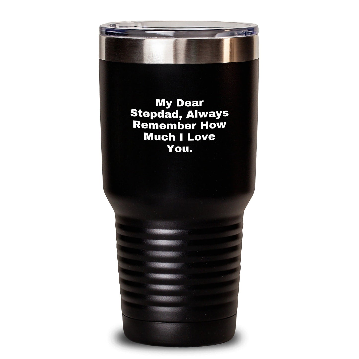 Funny Stepdad Gifts from Family for Graduation - My Dear Stepdad, Always Remember How Much I Love You. - 20oz or 30oz Vacuum Insulated Tumbler - Victory Thru Vision