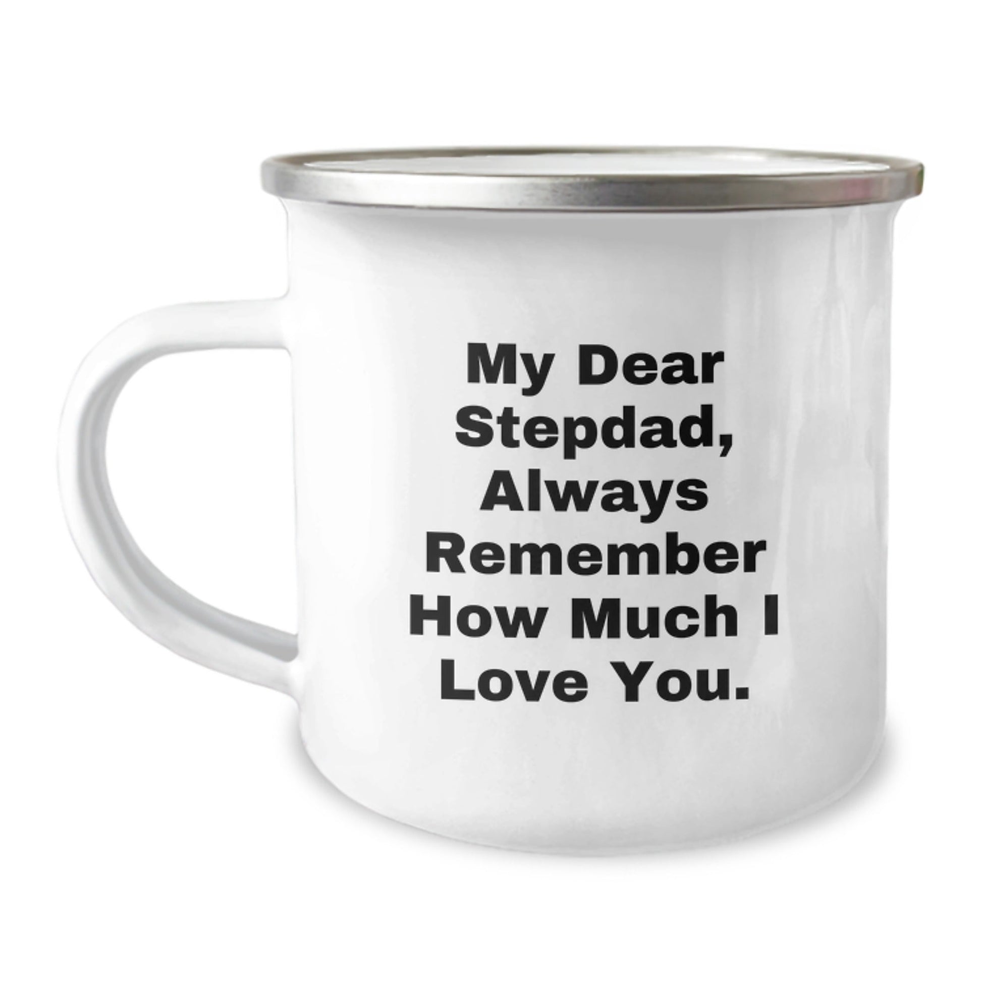 Funny Stepdad Gifts from Men, Stepdad Camping Mug for Graduation, 'My Dear Stepdad, Always Remember How Much I Love You.' - 12 oz Stainless Steel with Enamel Finish - Victory Thru Vision