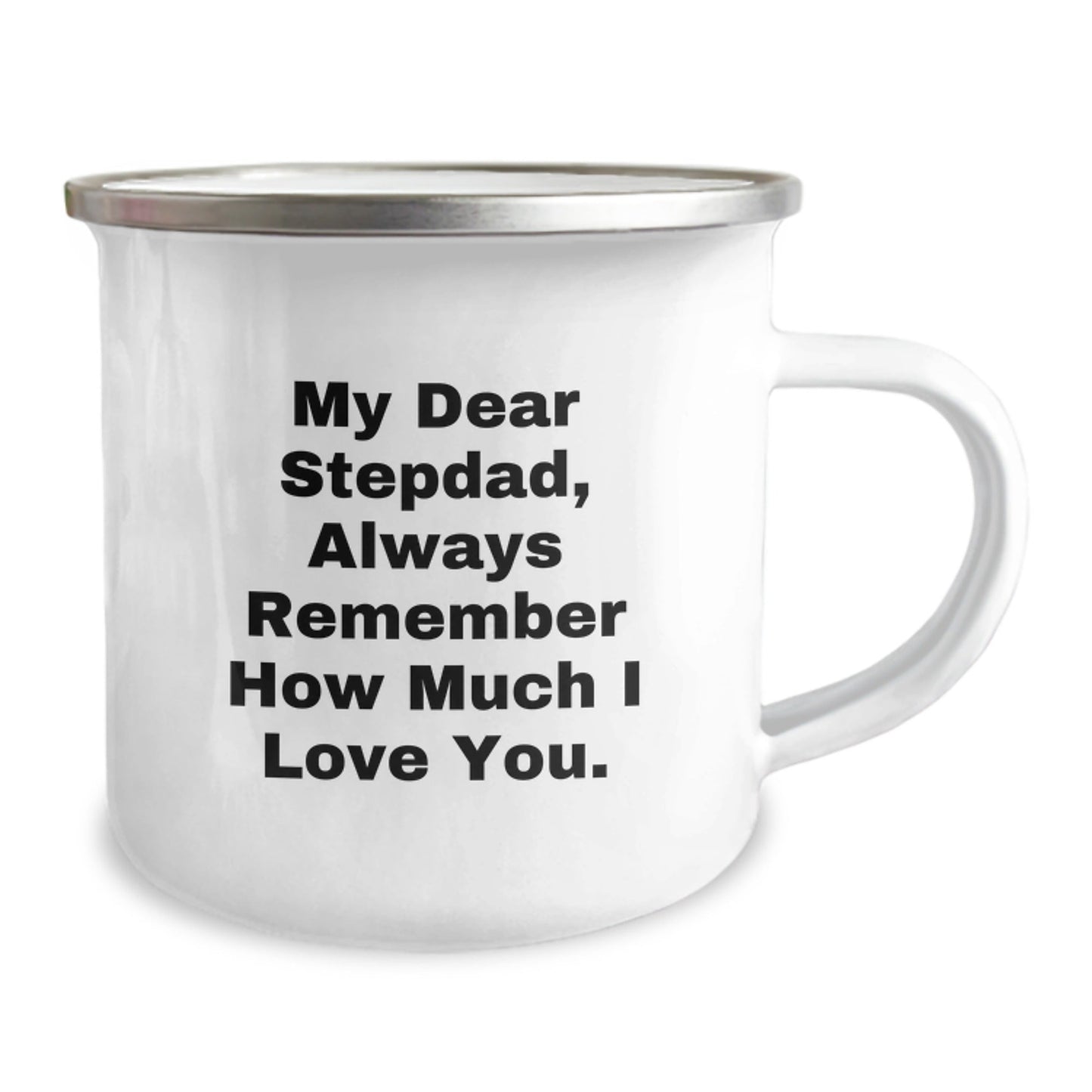 Funny Stepdad Gifts from Men, Stepdad Camping Mug for Graduation, 'My Dear Stepdad, Always Remember How Much I Love You.' - 12 oz Stainless Steel with Enamel Finish - Victory Thru Vision