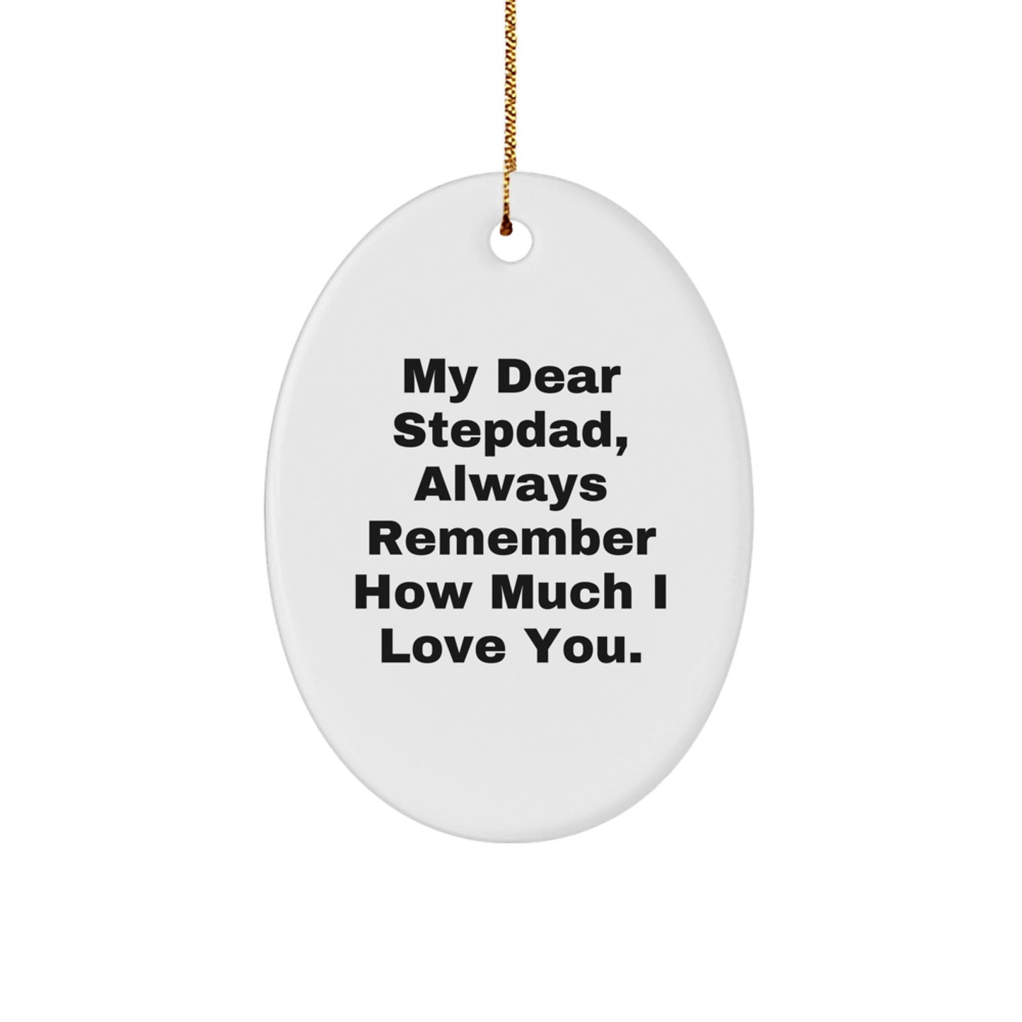 Funny Stepdad Oval Ornament Gifts from Family, 'My Dear Stepdad, Always Remember How Much I Love You.' for Christmas - Victory Thru Vision