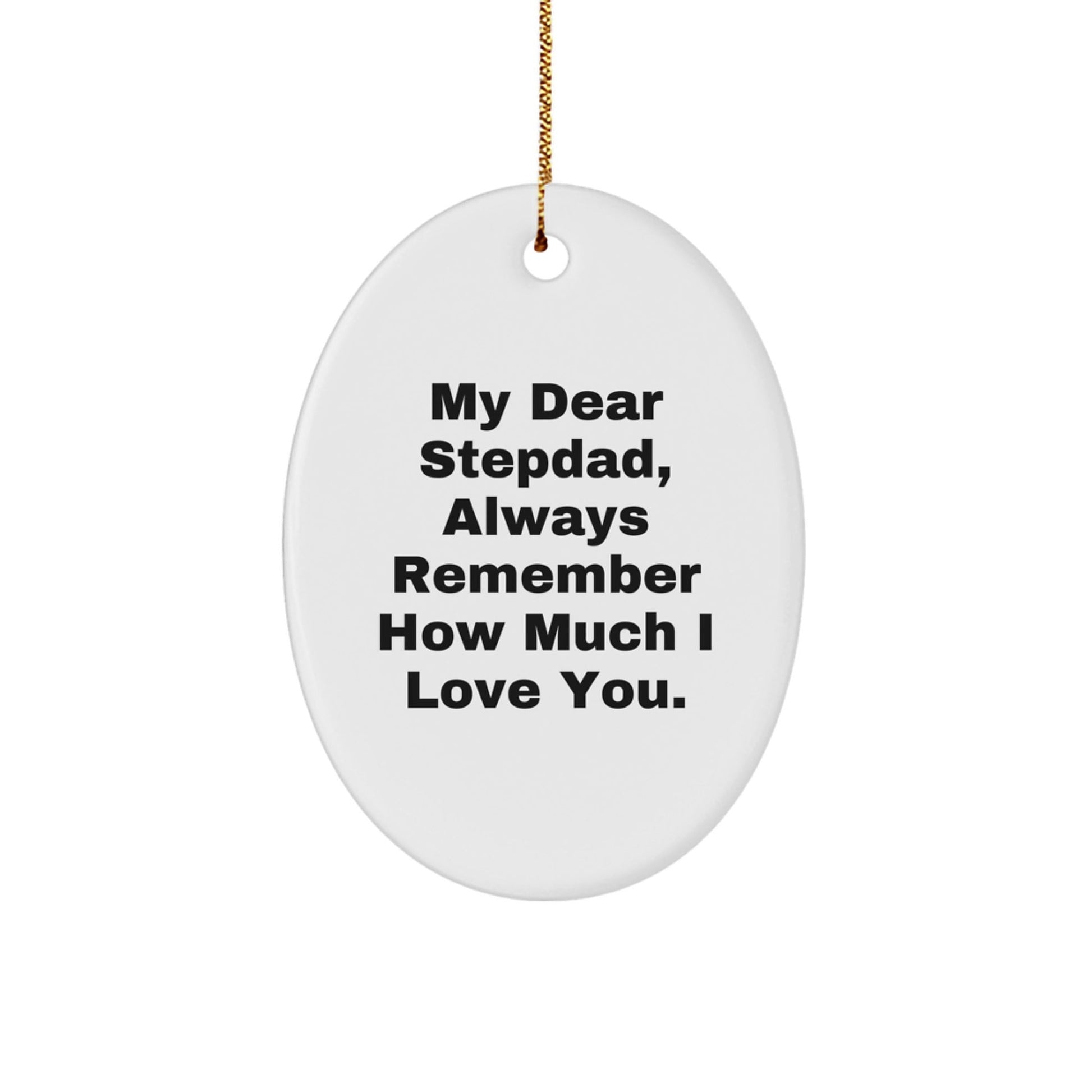 Funny Stepdad Oval Ornament Gifts from Family, 'My Dear Stepdad, Always Remember How Much I Love You.' for Christmas - Victory Thru Vision