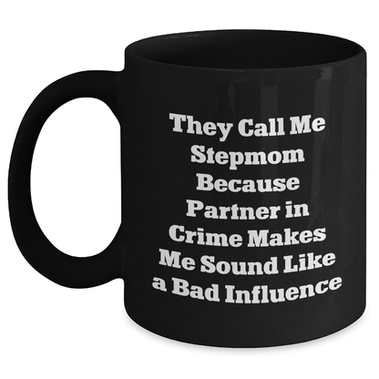 Funny Stepmom Gifts from Friends, Unique Black Coffee Mug for Stepmom, Best Graduation Gift, 'They Call Me Stepmom Because Partner In Crime Makes Me Sound Like A Bad Influence' - Victory Thru Vision 
