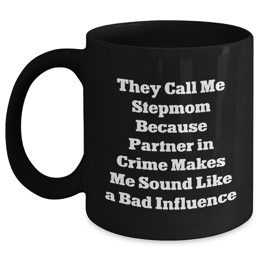 Funny Stepmom Gifts from Friends, Unique Black Coffee Mug for Stepmom, Best Graduation Gift, 'They Call Me Stepmom Because Partner In Crime Makes Me Sound Like A Bad Influence' - Victory Thru Vision 