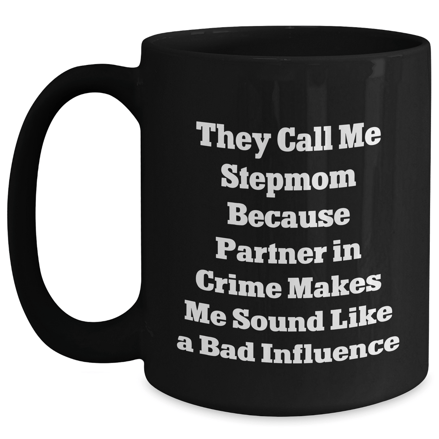 Funny Stepmom Gifts from Friends, Unique Black Coffee Mug for Stepmom, Best Graduation Gift, 'They Call Me Stepmom Because Partner In Crime Makes Me Sound Like A Bad Influence' - Victory Thru Vision 