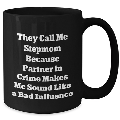 Funny Stepmom Gifts from Friends, Unique Black Coffee Mug for Stepmom, Best Graduation Gift, 'They Call Me Stepmom Because Partner In Crime Makes Me Sound Like A Bad Influence' - Victory Thru Vision 