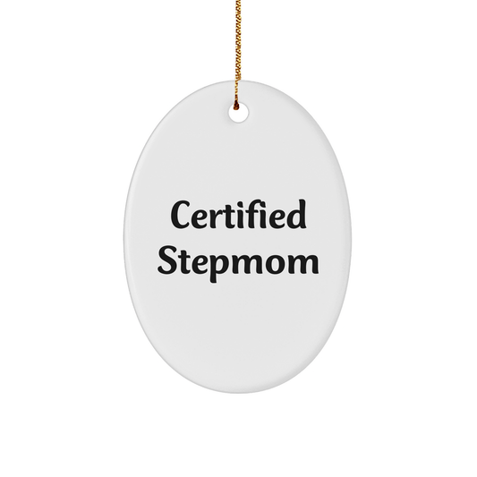 Funny Stepmom Gifts from Men to Stepmom, Christmas Oval Ornament, 'Certified Stepmom' Quote, Unique Gifts for Stepmom - Victory Thru Vision