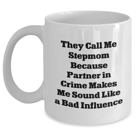 Funny Stepmom Gifts, White Coffee Mug for Her, They Call Me Stepmom Because Partner In Crime Makes Me Sound Like A Bad Influence, Graduation Unique Gifts from Family, Gifts for Her - Victory Thru Vision 