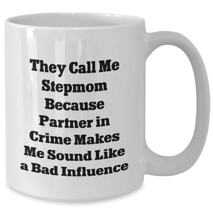 Funny Stepmom Gifts, White Coffee Mug for Her, They Call Me Stepmom Because Partner In Crime Makes Me Sound Like A Bad Influence, Graduation Unique Gifts from Family, Gifts for Her - Victory Thru Vision 