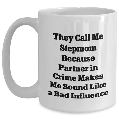 Funny Stepmom Gifts, White Coffee Mug for Her, They Call Me Stepmom Because Partner In Crime Makes Me Sound Like A Bad Influence, Graduation Unique Gifts from Family, Gifts for Her - Victory Thru Vision 