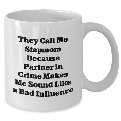Funny Stepmom Gifts, White Coffee Mug for Her, They Call Me Stepmom Because Partner In Crime Makes Me Sound Like A Bad Influence, Graduation Unique Gifts from Family, Gifts for Her - Victory Thru Vision 