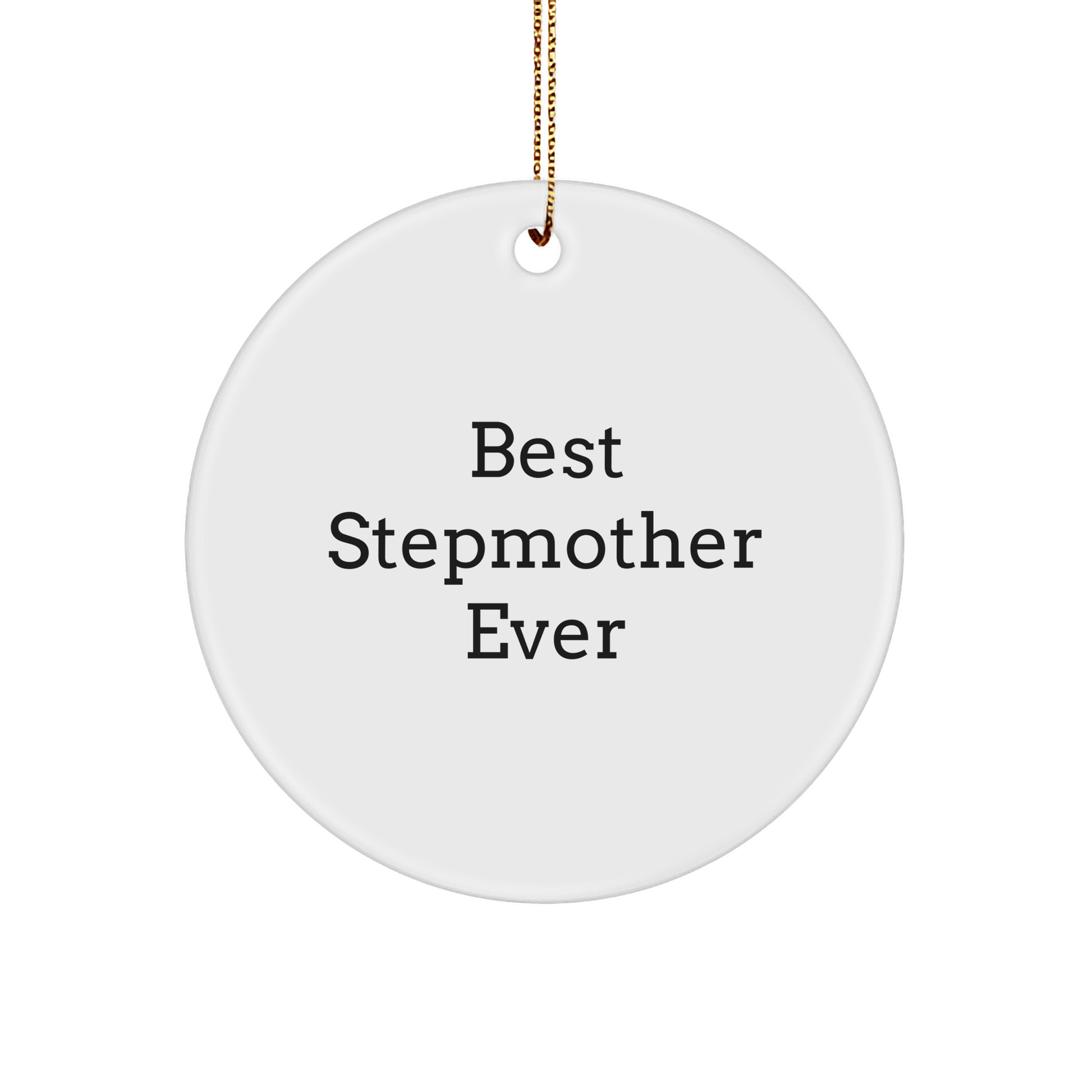 Funny Stepmother Gifts, Best Stepmother Ever Circle Ornament, White Christmas Decorations, Gifts from Family, Gifts for Stepmother - Victory Thru Vision