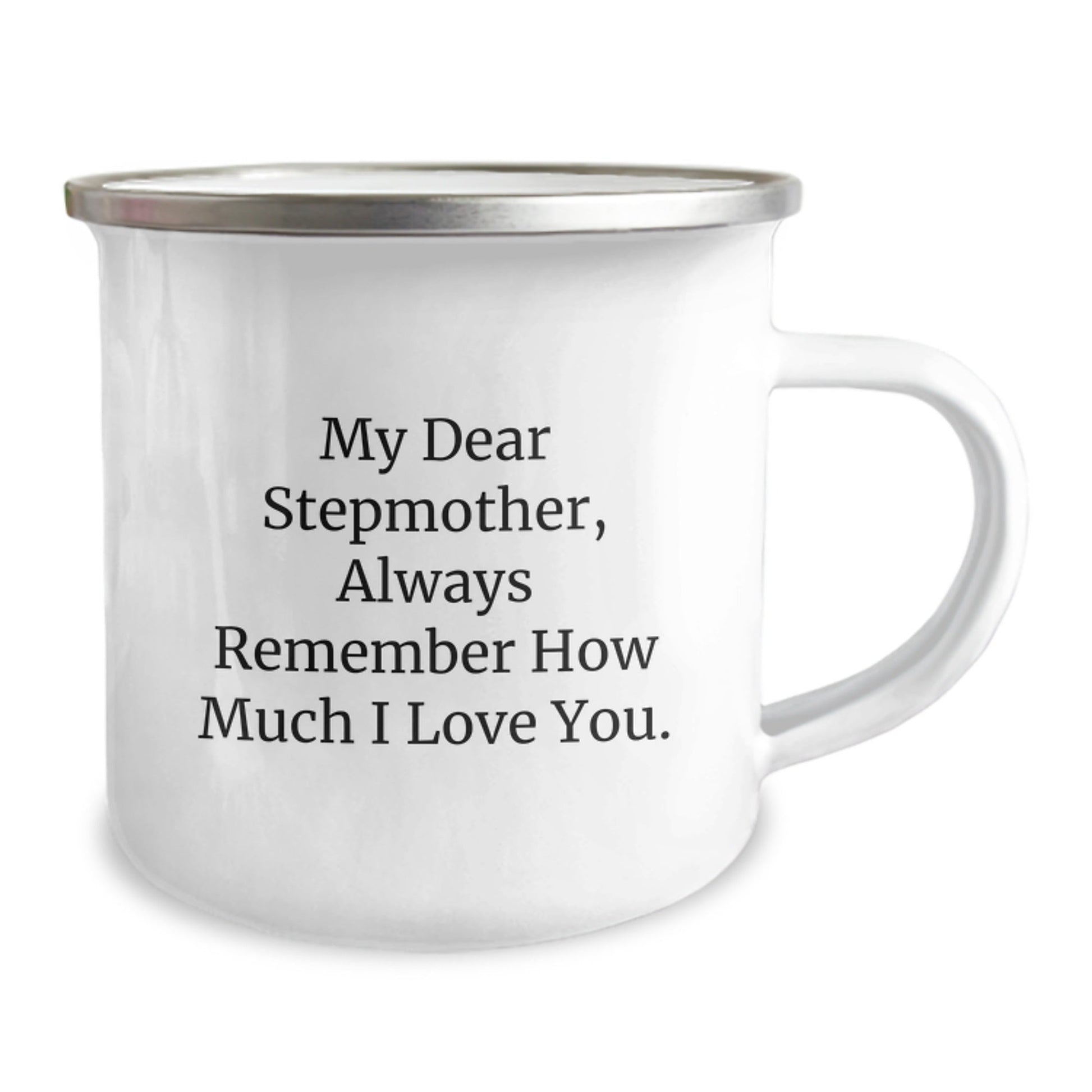 Funny Stepmother Gifts - My Dear Stepmother, Always Remember How Much I Love You. - 12 oz Camping Mug for Graduation - Victory Thru Vision