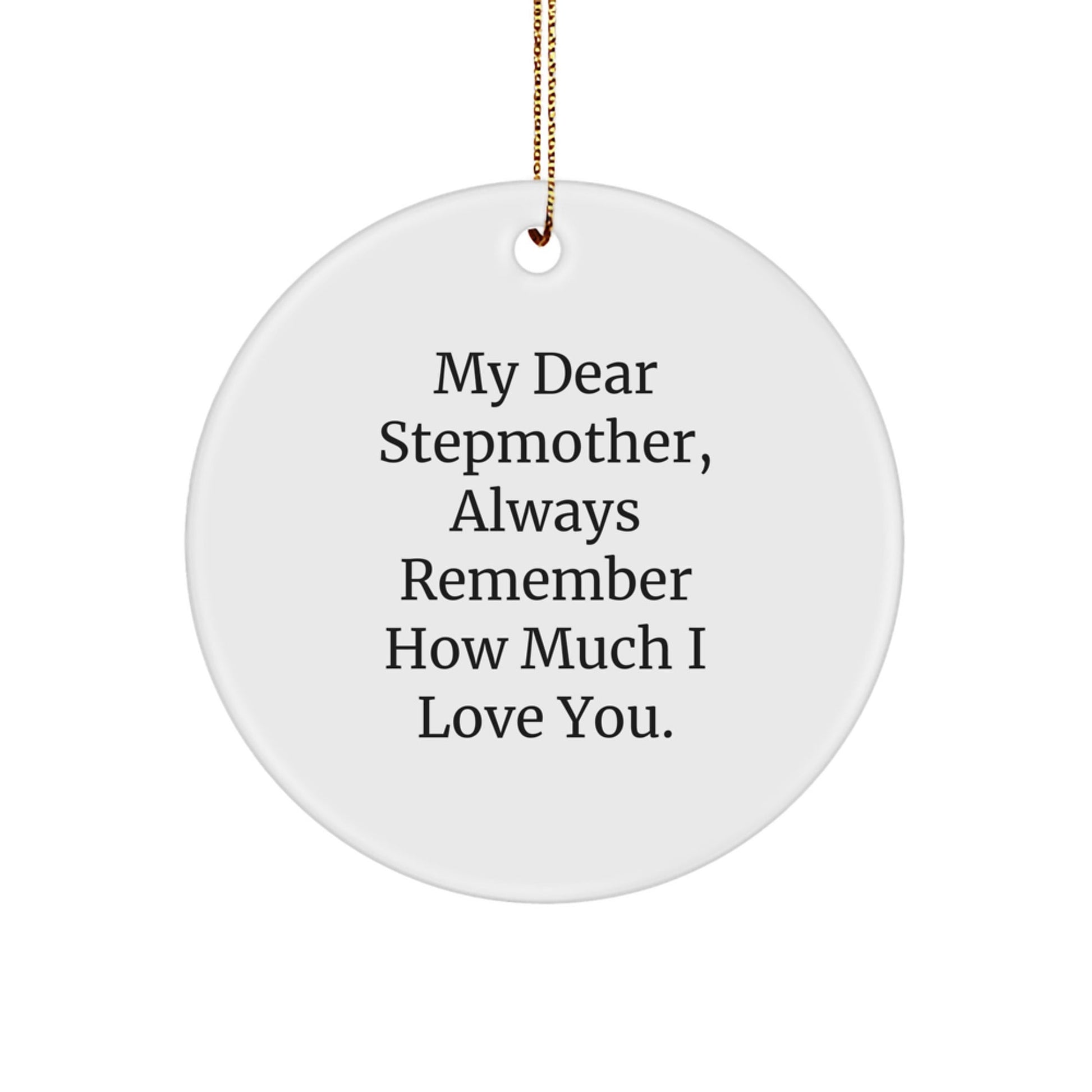 Funny Stepmother Gifts, 'My Dear Stepmother, Always Remember How Much I Love You.' Circle Ornament for Christmas, Gifts from Family - Victory Thru Vision